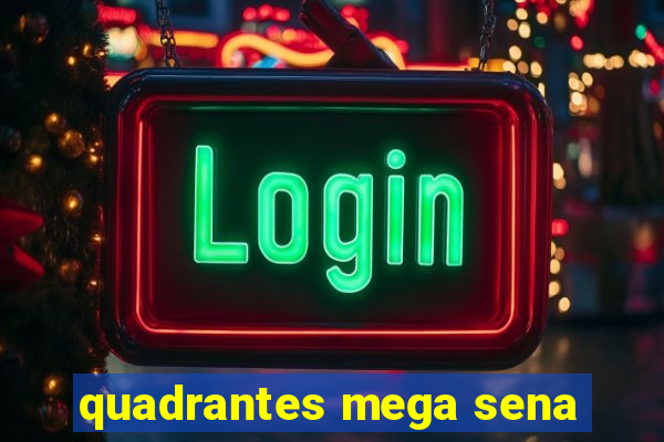 quadrantes mega sena